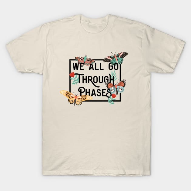 Butterfly- We all go through phases T-Shirt by Perpetual Brunch